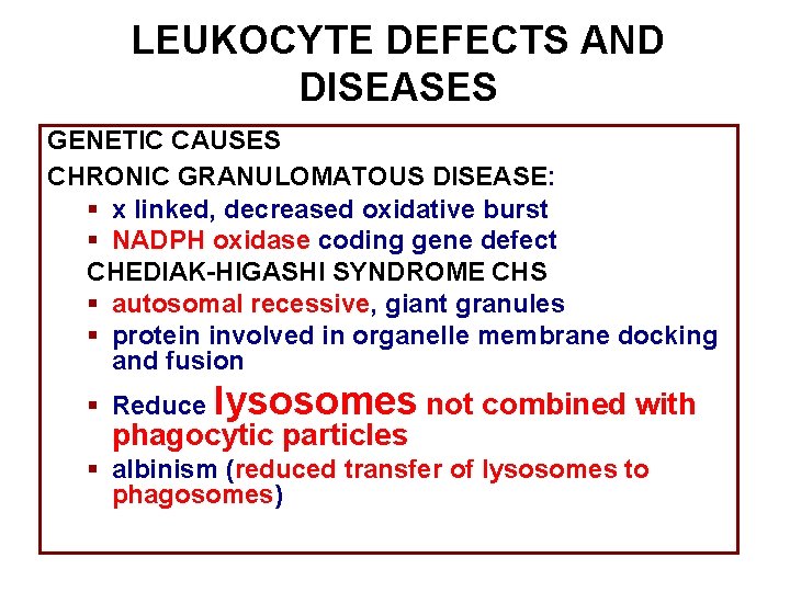 LEUKOCYTE DEFECTS AND DISEASES GENETIC CAUSES CHRONIC GRANULOMATOUS DISEASE: § x linked, decreased oxidative