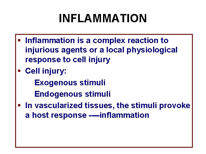 INFLAMMATION § Inflammation is a complex reaction to injurious agents or a local physiological