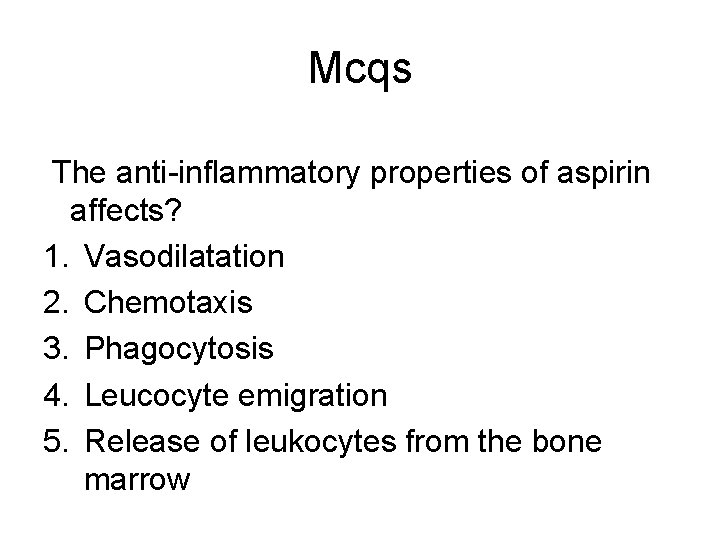 Mcqs The anti-inflammatory properties of aspirin affects? 1. Vasodilatation 2. Chemotaxis 3. Phagocytosis 4.