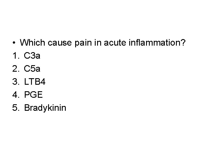  • Which cause pain in acute inflammation? 1. C 3 a 2. C