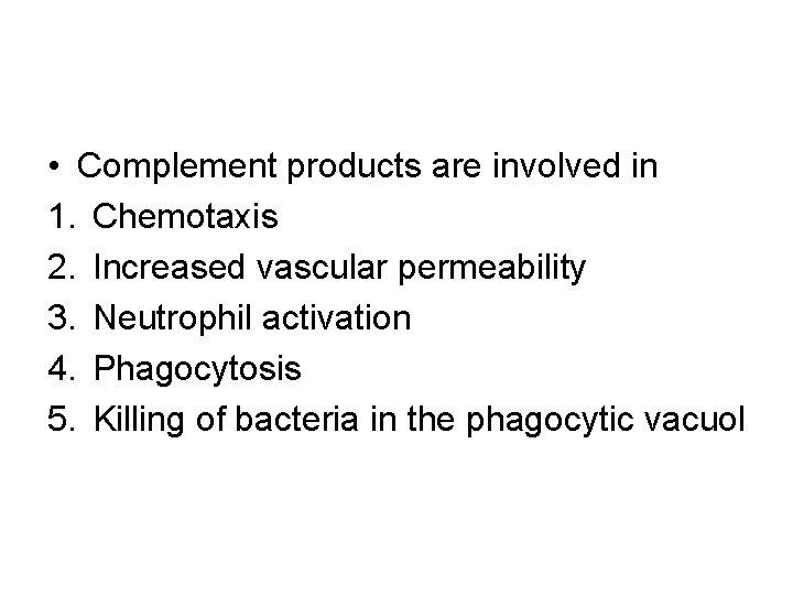  • Complement products are involved in 1. Chemotaxis 2. Increased vascular permeability 3.