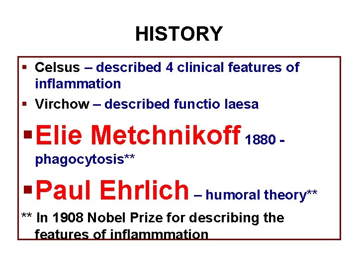 HISTORY § Celsus – described 4 clinical features of inflammation § Virchow – described