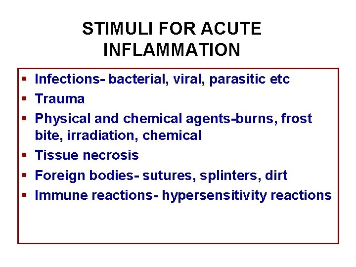 STIMULI FOR ACUTE INFLAMMATION § Infections- bacterial, viral, parasitic etc § Trauma § Physical