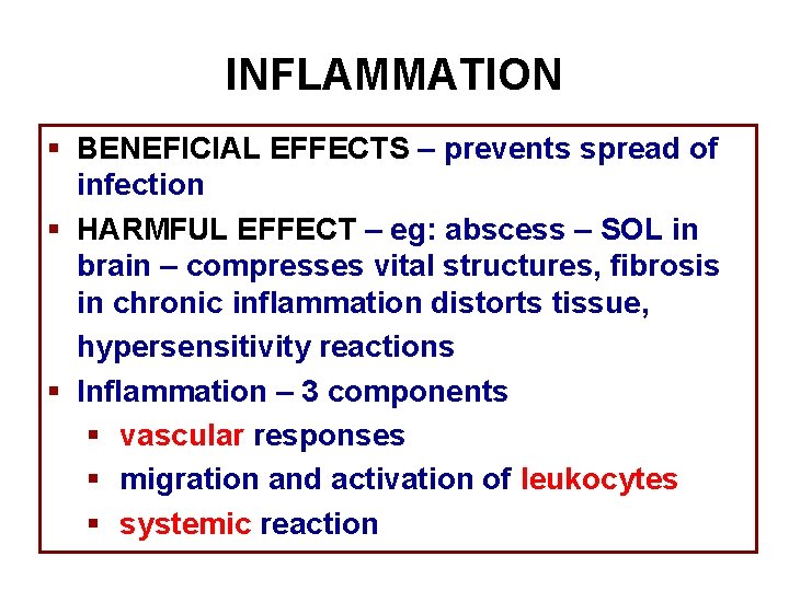 INFLAMMATION § BENEFICIAL EFFECTS – prevents spread of infection § HARMFUL EFFECT – eg: