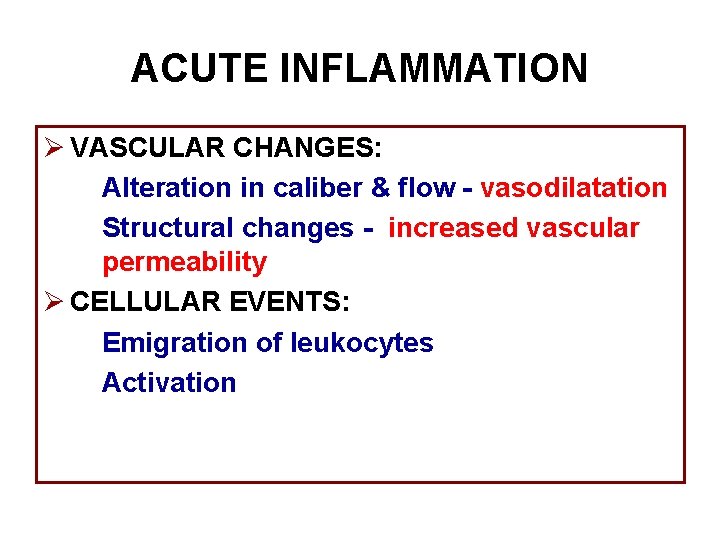 ACUTE INFLAMMATION Ø VASCULAR CHANGES: Alteration in caliber & flow - vasodilatation Structural changes