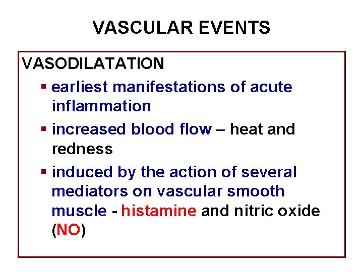 VASCULAR EVENTS VASODILATATION § earliest manifestations of acute inflammation § increased blood flow –