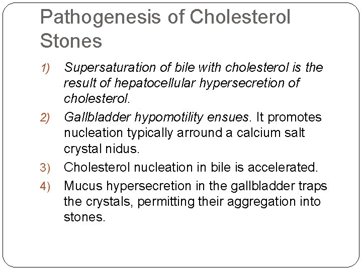 Pathogenesis of Cholesterol Stones 1) 2) 3) 4) Supersaturation of bile with cholesterol is