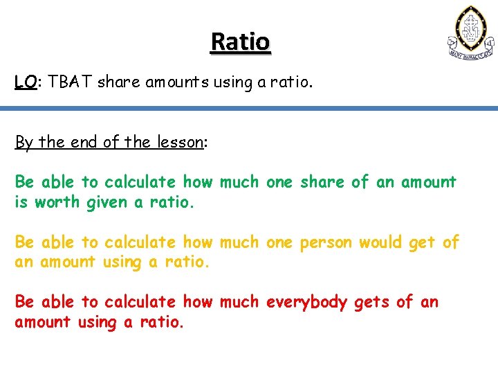 Ratio LO: TBAT share amounts using a ratio. By the end of the lesson: