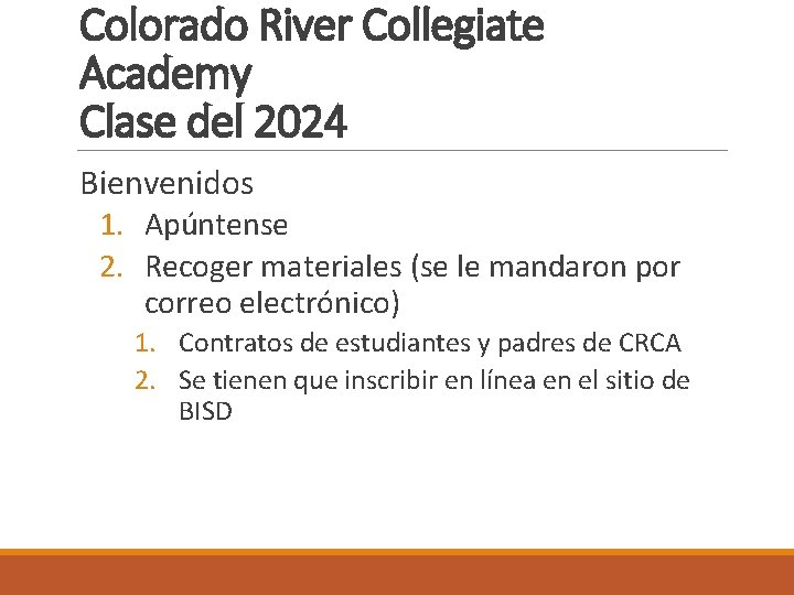 Colorado River Collegiate Academy Clase del 2024 Bienvenidos 1. Apúntense 2. Recoger materiales (se