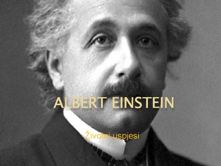 ALBERT EINSTEIN Životni uspjesi 