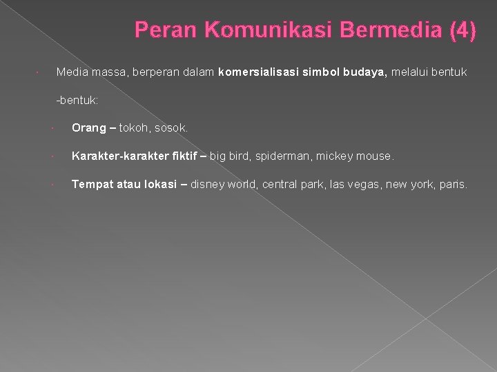 Peran Komunikasi Bermedia (4) Media massa, berperan dalam komersialisasi simbol budaya, melalui bentuk -bentuk: