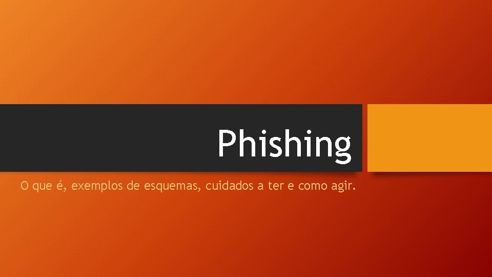 Phishing O que é, exemplos de esquemas, cuidados a ter e como agir. 