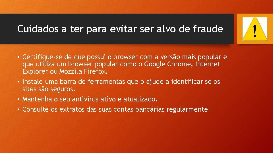 Cuidados a ter para evitar ser alvo de fraude • Certifique-se de que possui