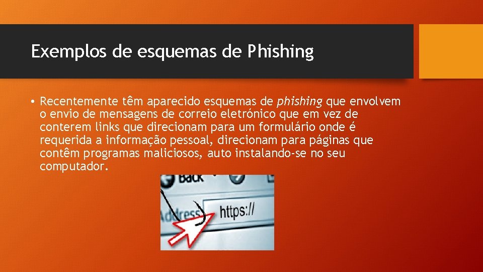 Exemplos de esquemas de Phishing • Recentemente têm aparecido esquemas de phishing que envolvem