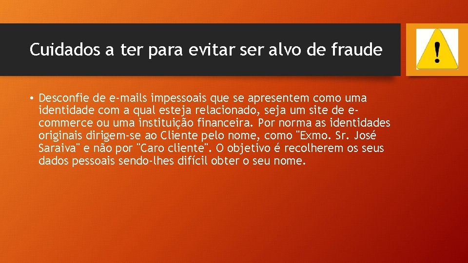 Cuidados a ter para evitar ser alvo de fraude • Desconfie de e-mails impessoais