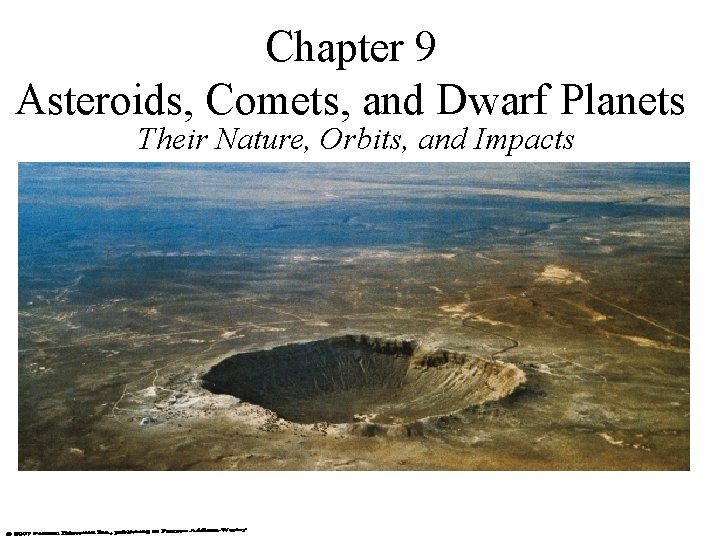 Chapter 9 Asteroids, Comets, and Dwarf Planets Their Nature, Orbits, and Impacts 