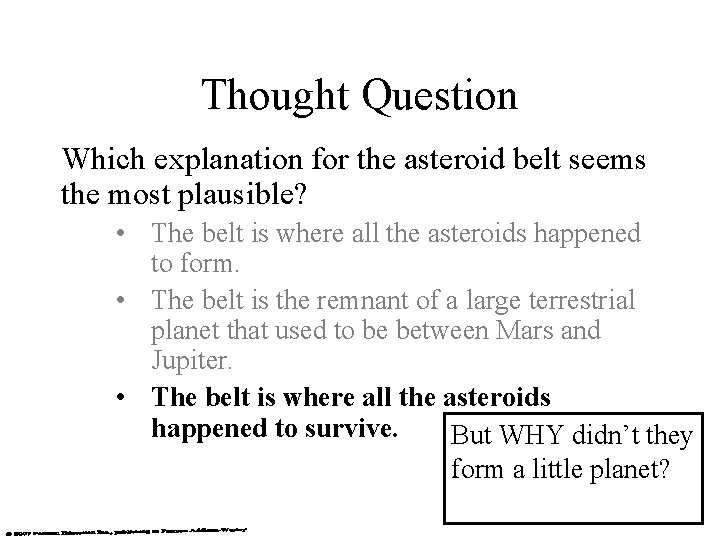 Thought Question Which explanation for the asteroid belt seems the most plausible? • The