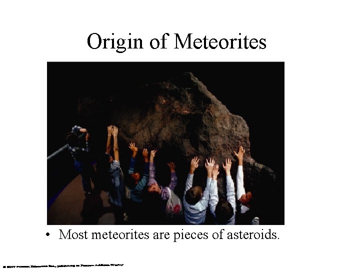 Origin of Meteorites • Most meteorites are pieces of asteroids. 