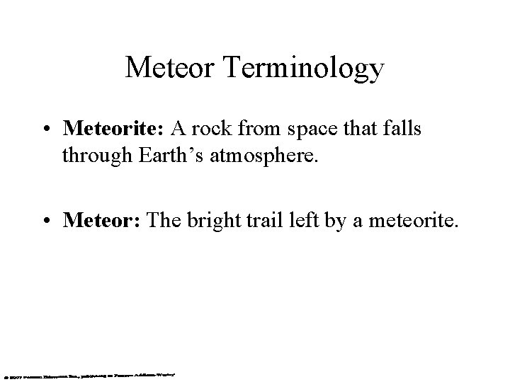 Meteor Terminology • Meteorite: A rock from space that falls through Earth’s atmosphere. •