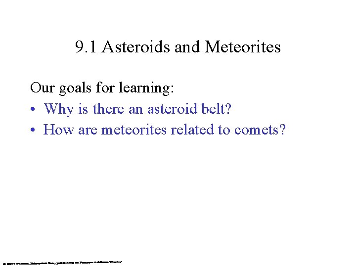 9. 1 Asteroids and Meteorites Our goals for learning: • Why is there an