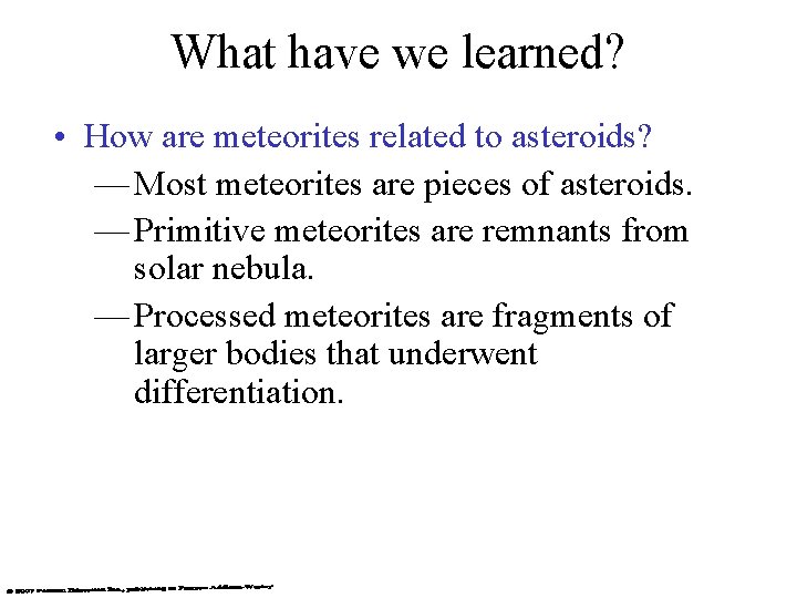 What have we learned? • How are meteorites related to asteroids? — Most meteorites