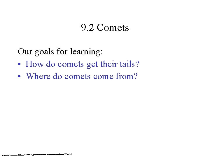 9. 2 Comets Our goals for learning: • How do comets get their tails?