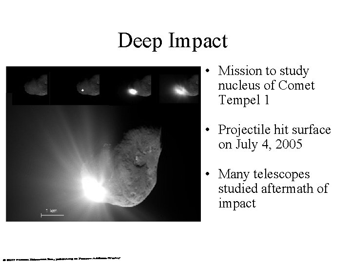 Deep Impact • Mission to study nucleus of Comet Tempel 1 • Projectile hit