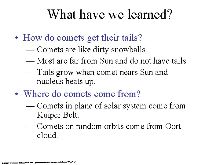 What have we learned? • How do comets get their tails? — Comets are