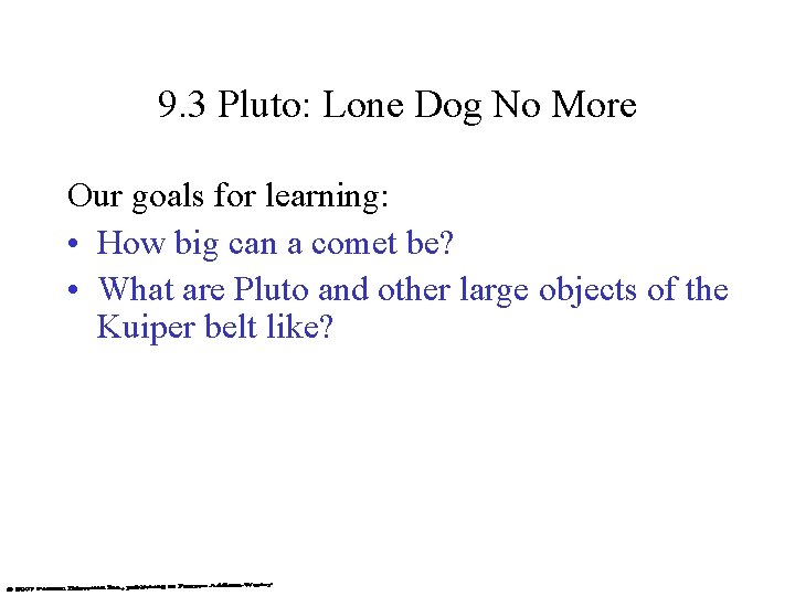 9. 3 Pluto: Lone Dog No More Our goals for learning: • How big