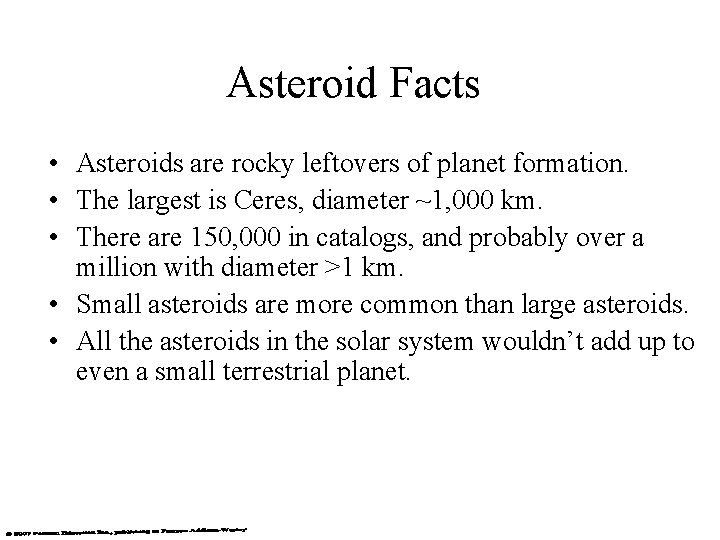 Asteroid Facts • Asteroids are rocky leftovers of planet formation. • The largest is