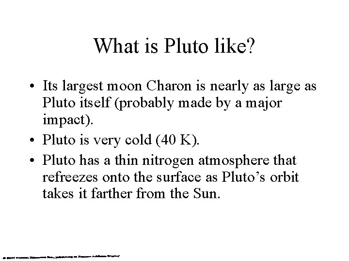 What is Pluto like? • Its largest moon Charon is nearly as large as