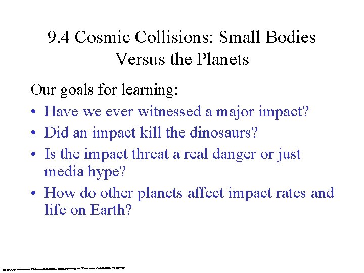 9. 4 Cosmic Collisions: Small Bodies Versus the Planets Our goals for learning: •