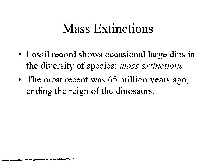 Mass Extinctions • Fossil record shows occasional large dips in the diversity of species: