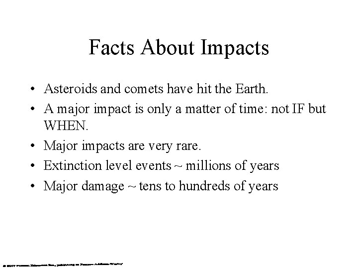 Facts About Impacts • Asteroids and comets have hit the Earth. • A major