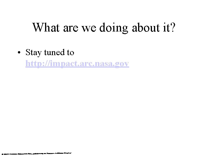 What are we doing about it? • Stay tuned to http: //impact. arc. nasa.