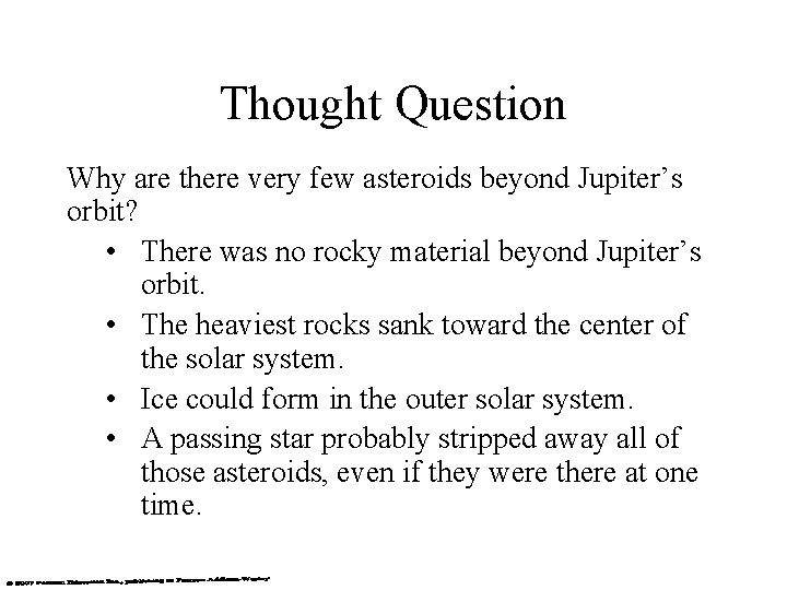 Thought Question Why are there very few asteroids beyond Jupiter’s orbit? • There was