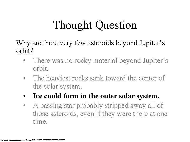 Thought Question Why are there very few asteroids beyond Jupiter’s orbit? • There was