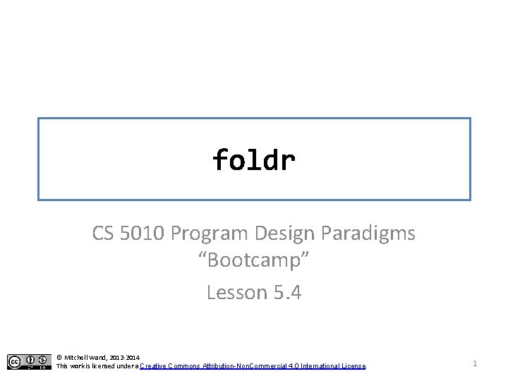 foldr CS 5010 Program Design Paradigms “Bootcamp” Lesson 5. 4 © Mitchell Wand, 2012