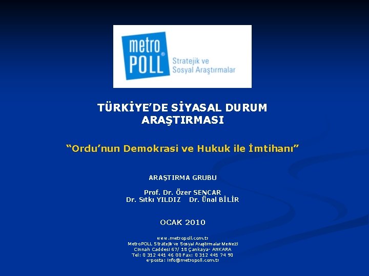 TÜRKİYE’DE SİYASAL DURUM ARAŞTIRMASI “Ordu’nun Demokrasi ve Hukuk ile İmtihanı” ARAŞTIRMA GRUBU Prof. Dr.