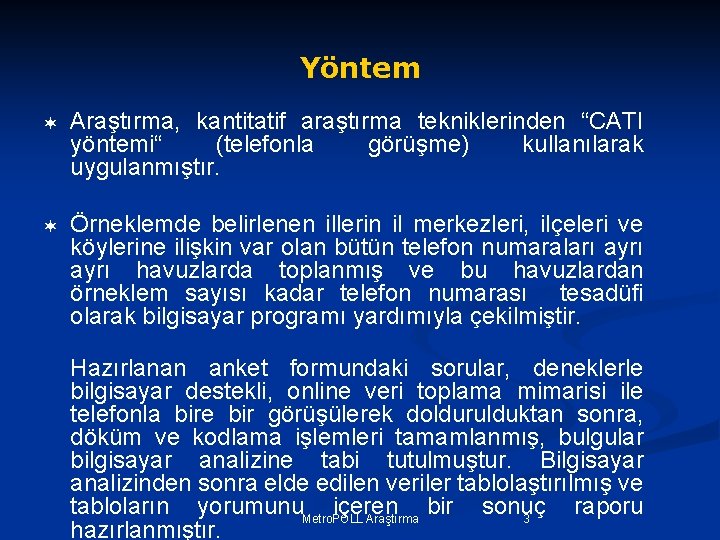 Yöntem ¬ Araştırma, kantitatif araştırma tekniklerinden “CATI yöntemi“ (telefonla görüşme) kullanılarak uygulanmıştır. ¬ Örneklemde