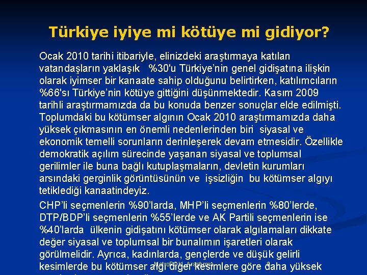 Türkiye iyiye mi kötüye mi gidiyor? Ocak 2010 tarihi itibariyle, elinizdeki araştırmaya katılan vatandaşların Türkiye iyiye mi kötüye mi gidiyor? Ocak 2010 tarihi itibariyle, elinizdeki araştırmaya katılan vatandaşların