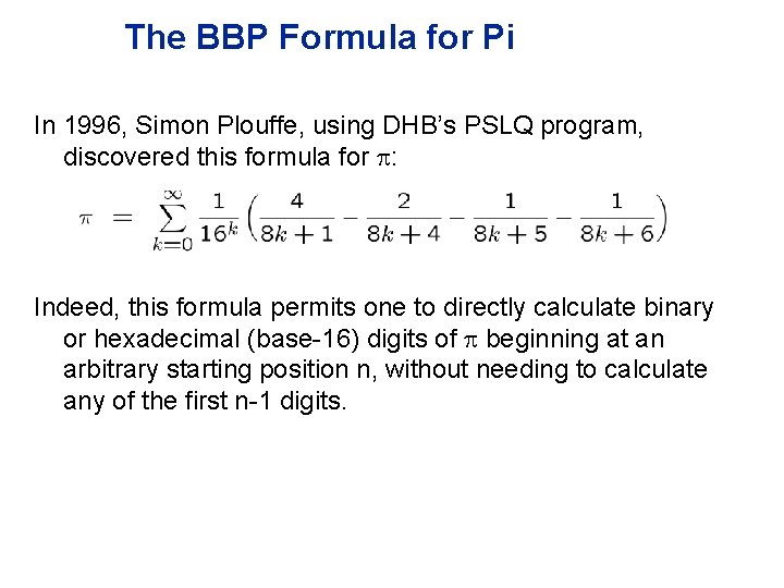 The BBP Formula for Pi In 1996, Simon Plouffe, using DHB’s PSLQ program, discovered