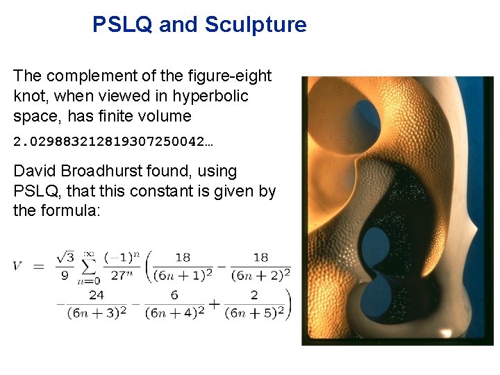 PSLQ and Sculpture The complement of the figure-eight knot, when viewed in hyperbolic space,