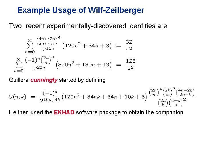 Example Usage of Wilf-Zeilberger Two recent experimentally-discovered identities are Guillera cunningly started by defining