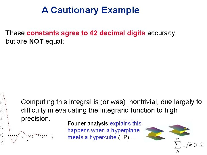A Cautionary Example These constants agree to 42 decimal digits accuracy, but are NOT