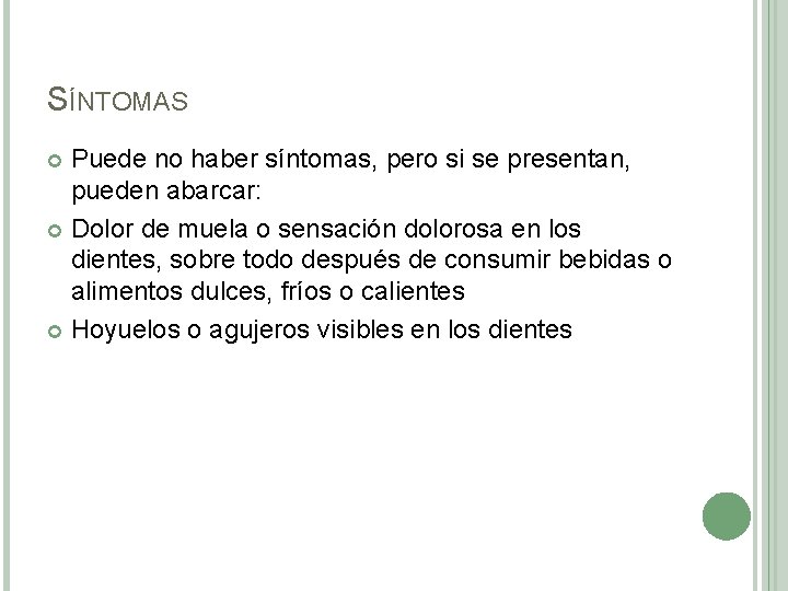 SÍNTOMAS Puede no haber síntomas, pero si se presentan, pueden abarcar: Dolor de muela