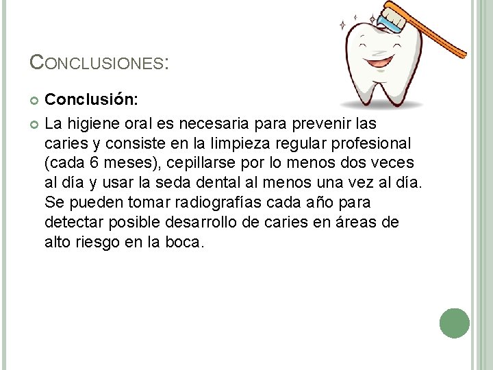 CONCLUSIONES: Conclusión: La higiene oral es necesaria para prevenir las caries y consiste en