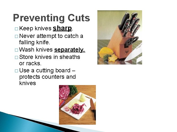 Preventing Cuts knives sharp. � Never attempt to catch a falling knife. � Wash