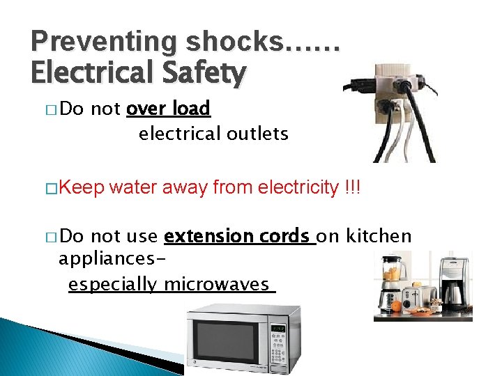 Preventing shocks…… Electrical Safety � Do not over load electrical outlets � Keep �