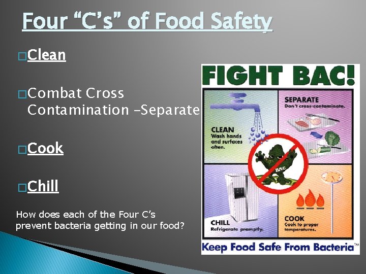 Four “C’s” of Food Safety � Clean � Combat Cross Contamination –Separate � Cook